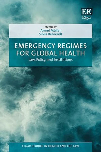 Emergency Regimes for Global Health: Law, Policy, and Institutions