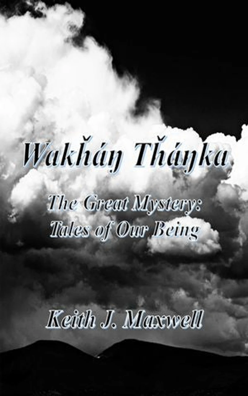 Wakháŋ Tháŋka: The Great Mystery: Tales of Our Being