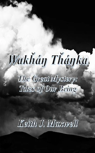 Wakháŋ Tháŋka: The Great Mystery: Tales of Our Being