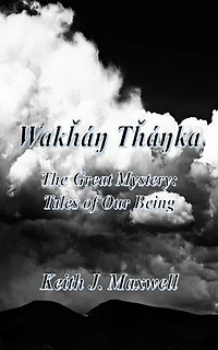 Wakháŋ Tháŋka: The Great Mystery: Tales of Our Being