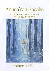 Annea'rah Speaks: A Tale of Creation as Told by the Fae