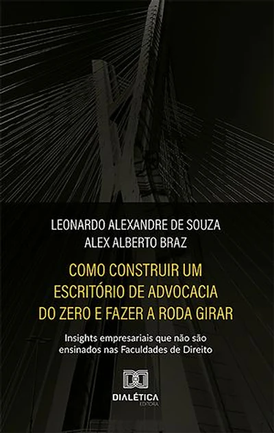 Como construir um escritório de advocacia do zero e fazer a roda girar: insights empresariais que não são ensinados nas Faculdades de Direito