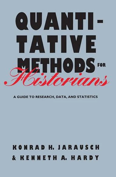 Quantitative Methods for Historians: A Guide to Research, Data, and Statistics