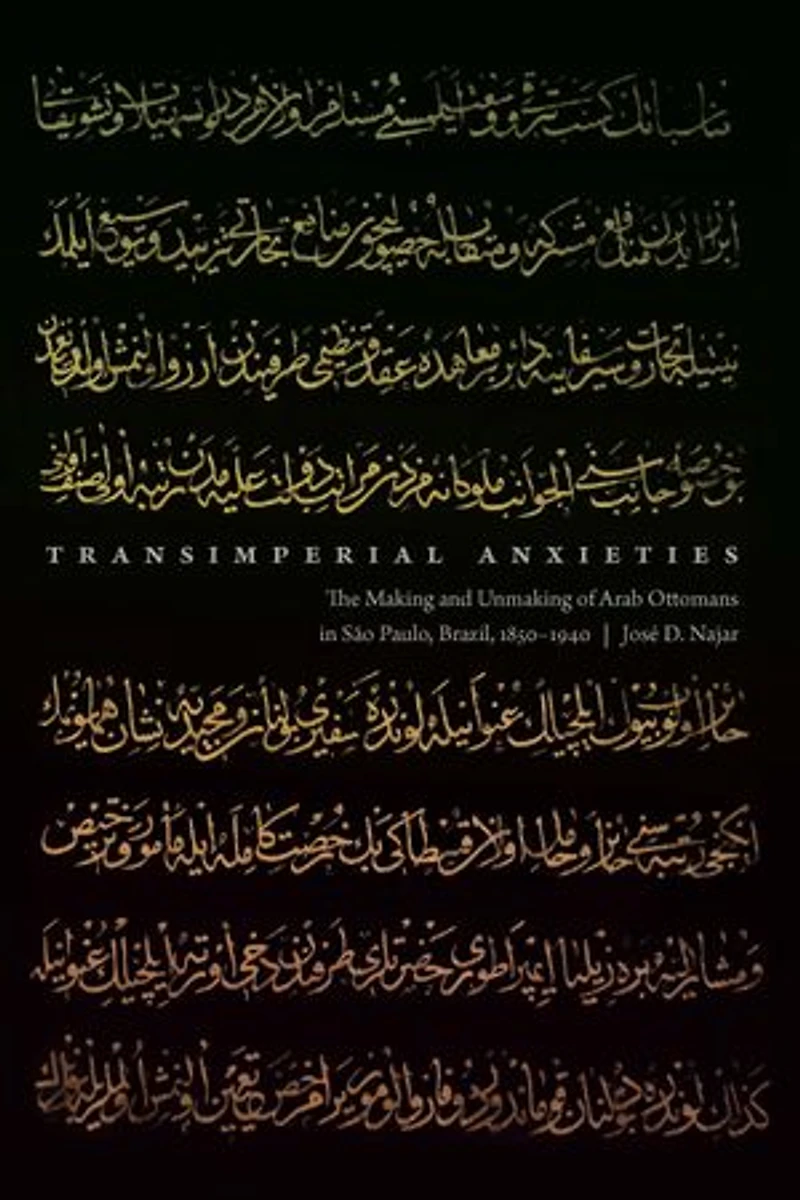 Transimperial Anxieties: The Making and Unmaking of Arab Ottomans São Paulo, Brazil, 1850–1940