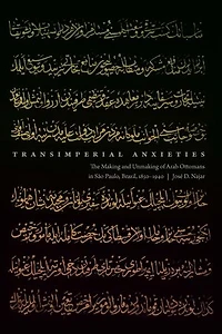 Transimperial Anxieties: The Making and Unmaking of Arab Ottomans São Paulo, Brazil, 1850–1940