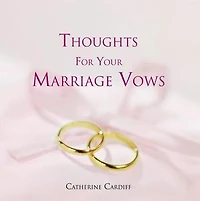 THOUGHTS FOR YOUR MARRIAGE VOWS