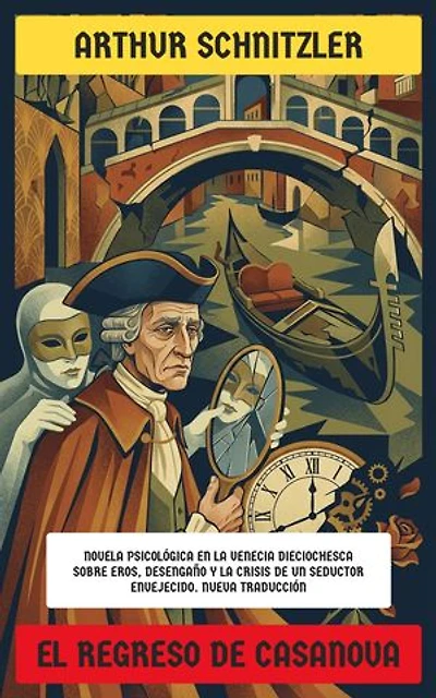 El regreso de Casanova: Novela psicológica en la Venecia dieciochesca sobre eros, desengaño y la crisis de un seductor envejecido