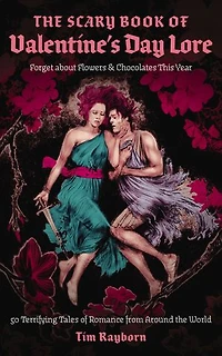 the Scary Book of Valentine's Day Lore: 50 Terrifying Tales Romance from Around World