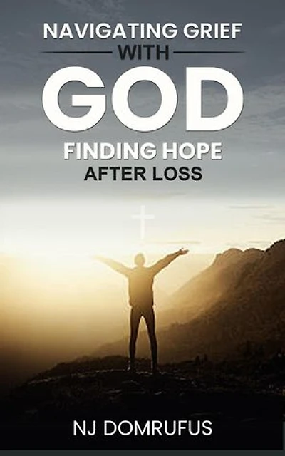 Navigating Grief with God: Finding Hope After Loss