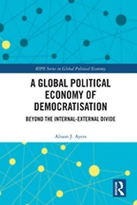 A Global Political Economy Of Democratisation: Beyond The Internal-external Divide