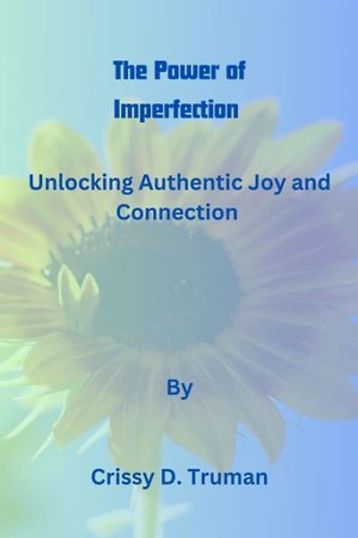The Power of Imperfection: Unlocking Authentic Joy and Connection