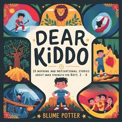 Dear Kiddo: 20 Inspiring and Motivational Stories about Inner Strength for Boys age 3 to 8: Dear Kiddo - Motivational Books For The Boy Child, #5