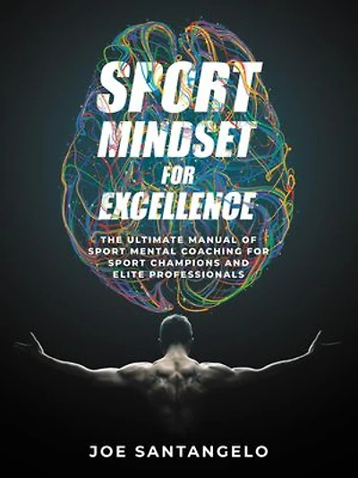 Sport Mindset for Excellence: The Ultimate Manual of Sport Mental Coaching for Sport Champions and Elite Professionals