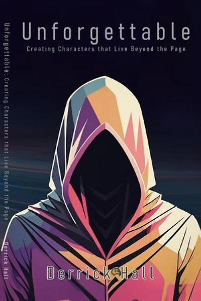 Unforgettable: Building Characters that Live Beyond the Page: Writer's Workshop, #3