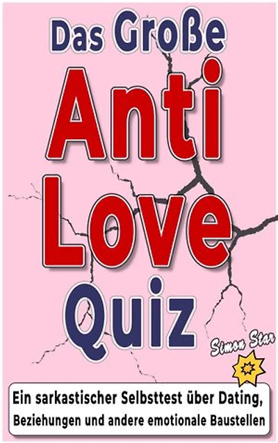 Das große Anti-Love-Quiz: Ein sarkastischer Selbsttest über Dating, Beziehungen und andere emotionale Baustellen