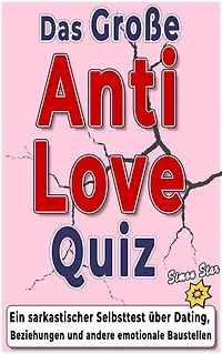 Das große Anti-Love-Quiz: Ein sarkastischer Selbsttest über Dating, Beziehungen und andere emotionale Baustellen