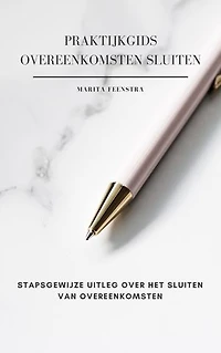 Praktijkgids zakelijke overeenkomsten sluiten: Stapsgewijze uitleg over het sluiten van overeenkomsten