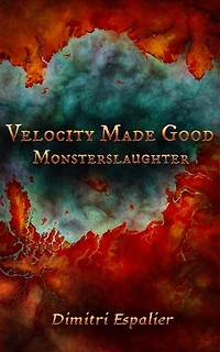 Velocity Made Good, Part 2: MONSTERSLAUGHTER