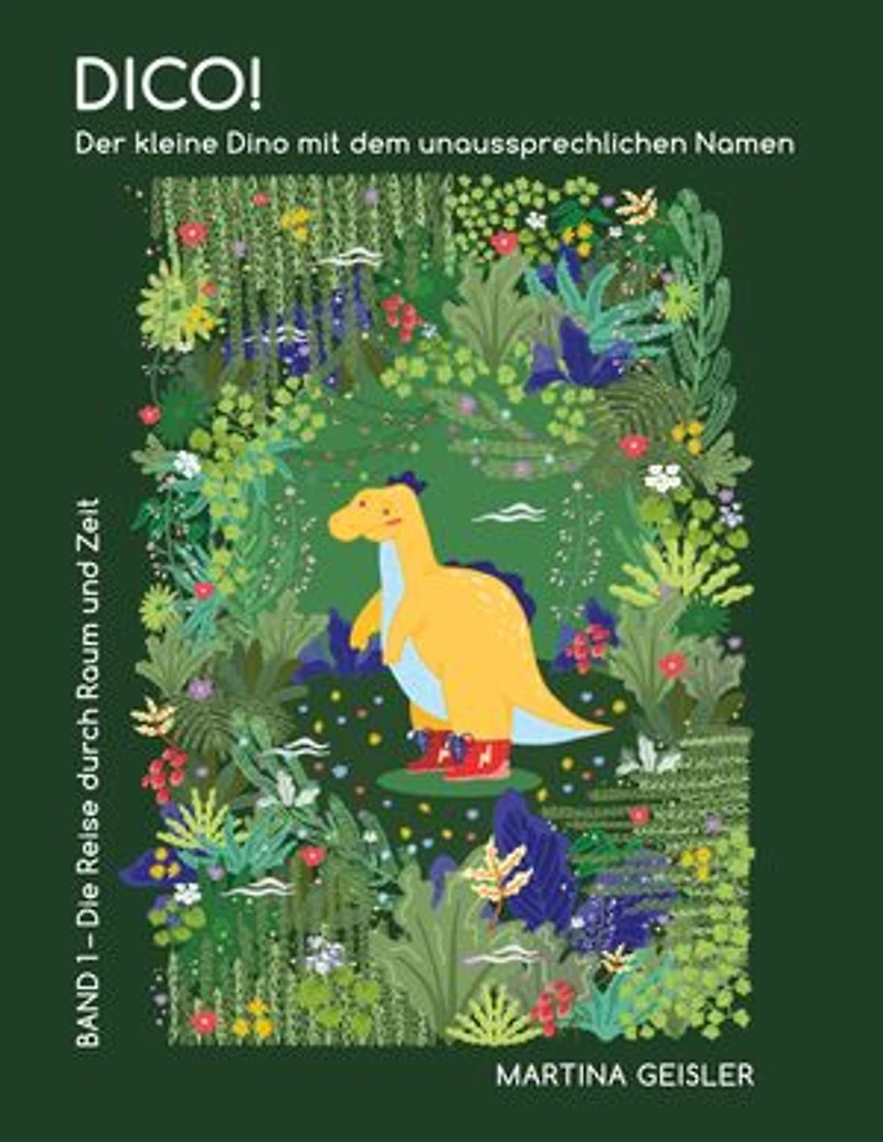 Dico! Der kleine Dino mit dem unaussprechlichen Namen: Band 1 - Die Reise durch Raum und Zeit