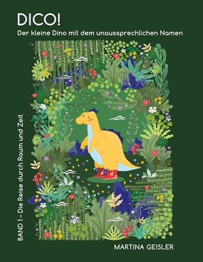 Dico! Der kleine Dino mit dem unaussprechlichen Namen: Band 1 - Die Reise durch Raum und Zeit