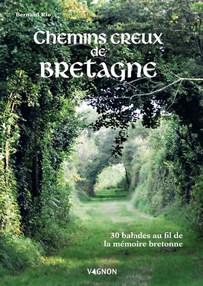 Chemins creux de Bretagne: 30 balades au fil la mémoire bretonne
