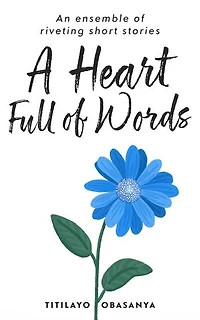 A Heart Full of Words: an ensemble of riveting short stories