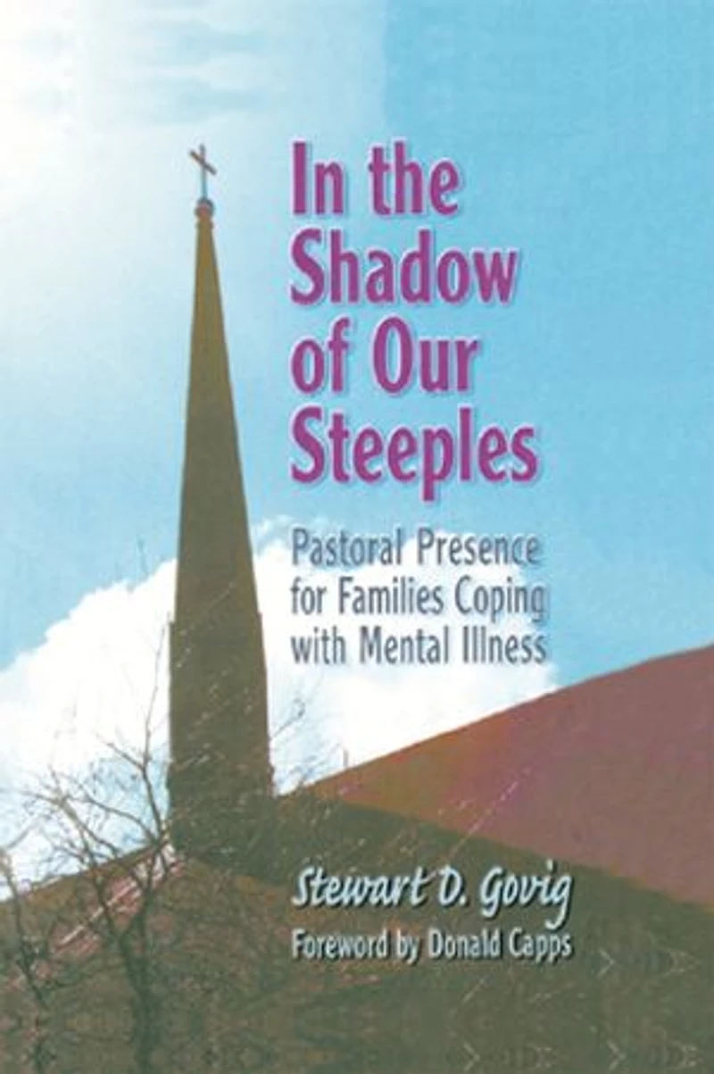 In the Shadow of Our Steeples: Pastoral Presence for Families Coping with Mental Illness
