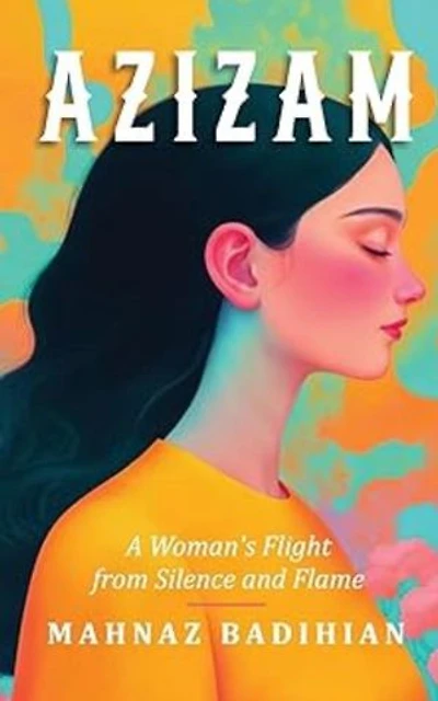 Azizam: A Woman's Flight from Silence and Flame