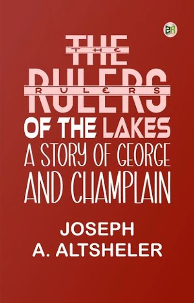 The Rulers of the Lakes: A Story of George and Champlain
