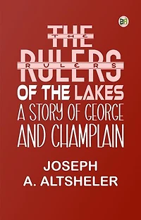 The Rulers of the Lakes: A Story of George and Champlain