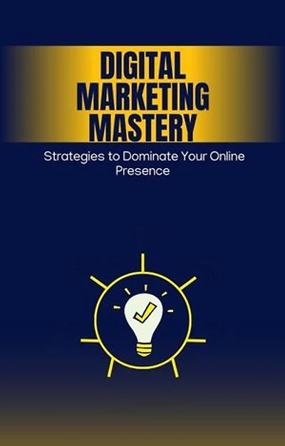 Digital Marketing Mastery: Strategies to Dominate Your Online Presence