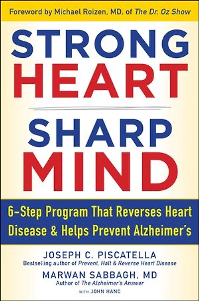 STRONG HEART, SHARP MIND: The 6-Step Brain-Body Balance Program that Reverses Heart Disease and Helps Prevent Alzheimer’s with a Foreword by Dr. Michael F. Roizen