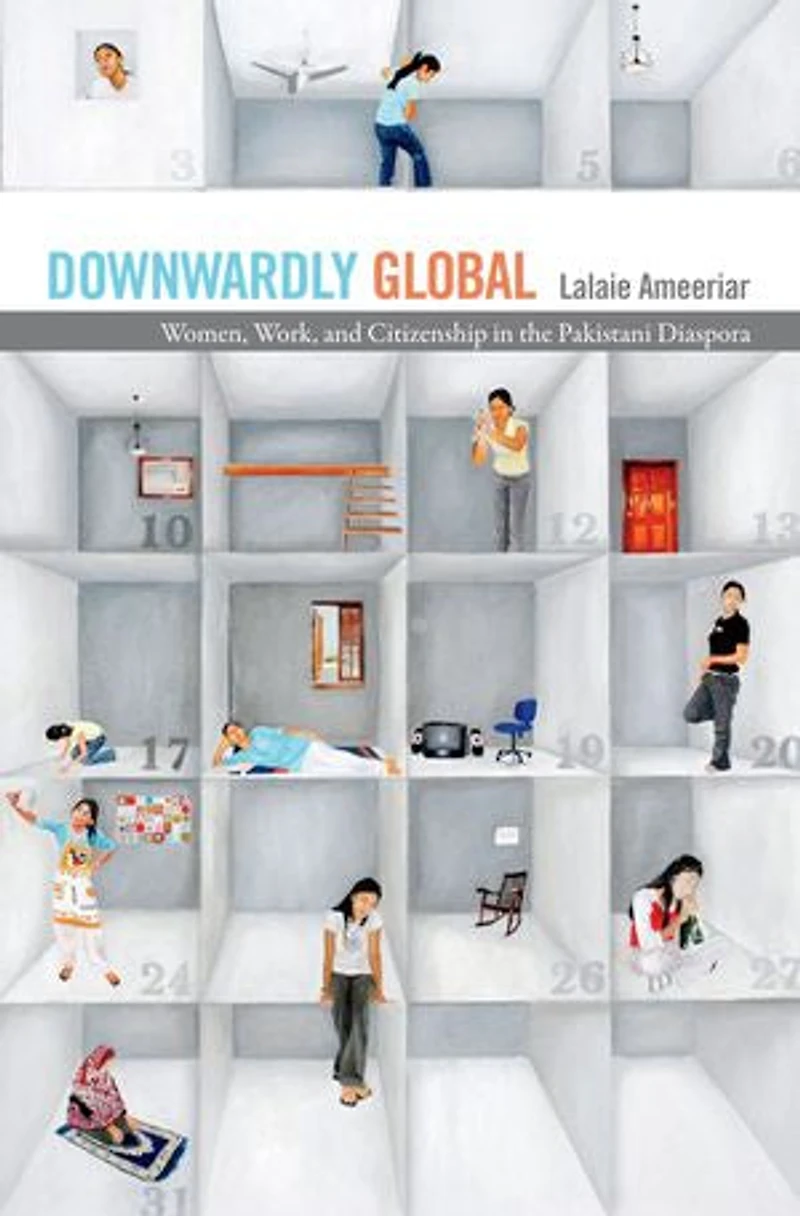 Downwardly Global: Women, Work, And Citizenship The Pakistani Diaspora