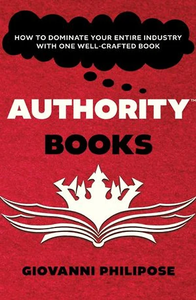 Authority Books: How To Dominate Your Entire Industry With One Well-Crafted Book