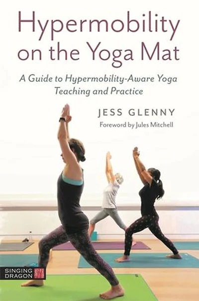 Hypermobility on the Yoga Mat: A Guide to Hypermobility-Aware Teaching and Practice