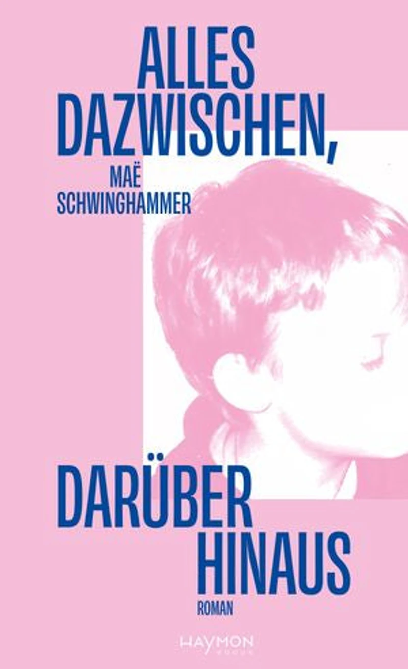 Alles dazwischen, darüber hinaus: Roman
