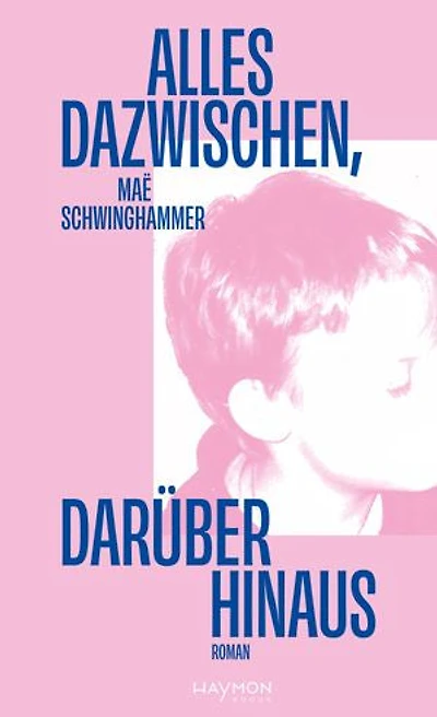 Alles dazwischen, darüber hinaus: Roman