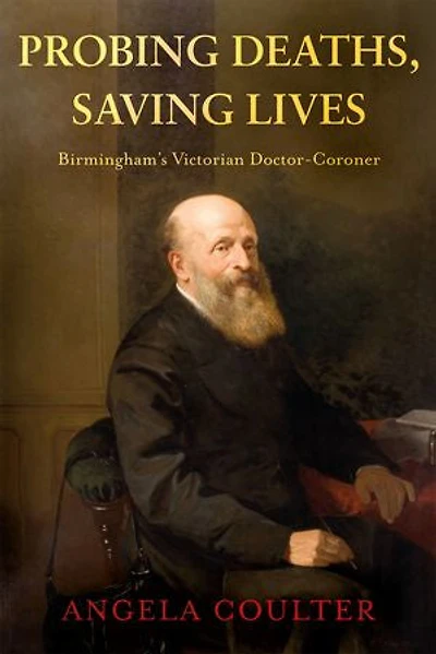 Probing Deaths, Saving Lives: Birmingham’s Victorian Doctor-Coroner