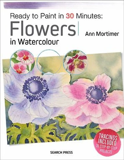 Ready to Paint 30 Minutes: Flowers Watercolour