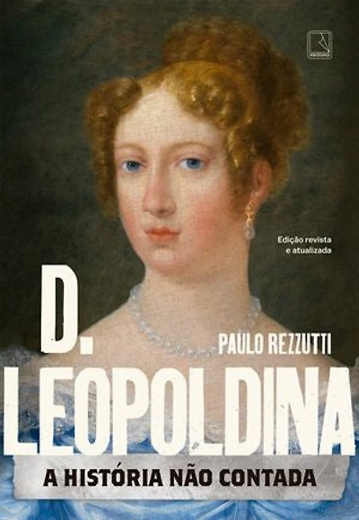 D. Leopoldina: A história não contada