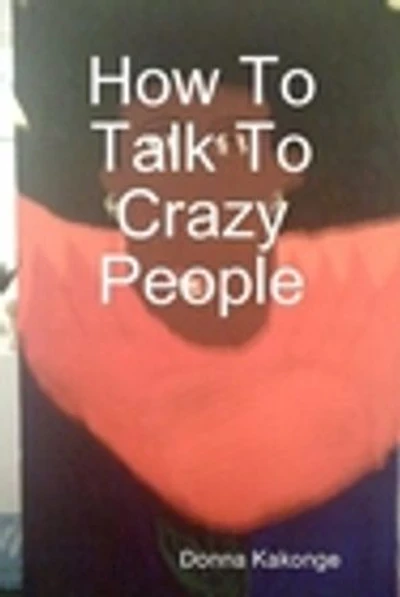 How To Talk To Crazy People: Vignettes of Sixteen Breakdowns