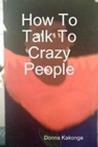 How To Talk To Crazy People: Vignettes of Sixteen Breakdowns