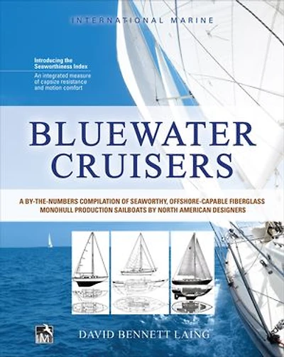 Bluewater Cruisers: A By-The-Numbers Compilation of Seaworthy, Offshore-Capable Fiberglass Monohull Production Sailboats by North American Designers: A Guide to Seaworthy, Offshore-Capable Monohull Sailboats