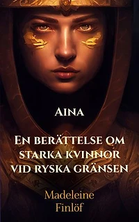 Aina: En berättelse om starka kvinnor vid ryska gränsen