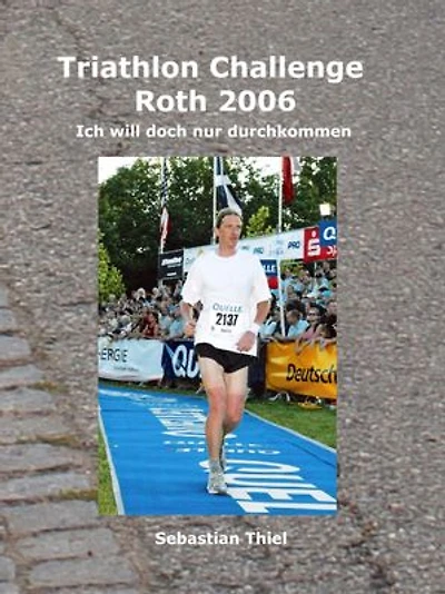 Triathlon Challenge Roth 2006: Ich will doch nur durchkommen