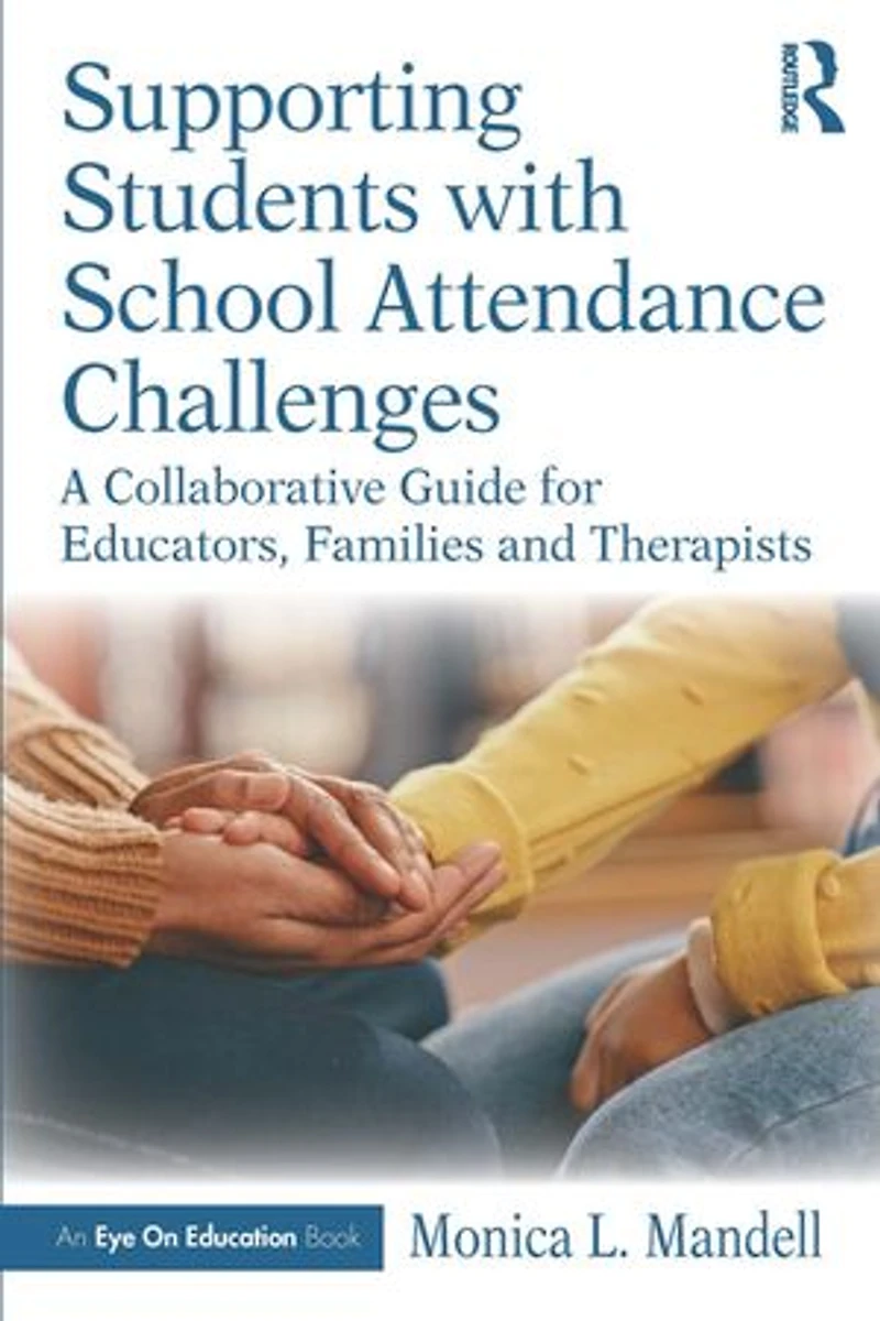 Supporting Students with School Attendance Challenges: A Collaborative Guide for Educators, Families and Therapists