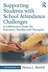 Supporting Students with School Attendance Challenges: A Collaborative Guide for Educators, Families and Therapists