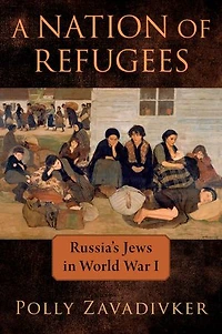 A Nation of Refugees: Russia's Jews World War I