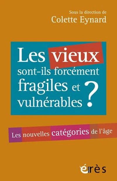 Les vieux sont-ils forcément fragiles et vulnérables ?: Les nouvelles catégories de l'âge