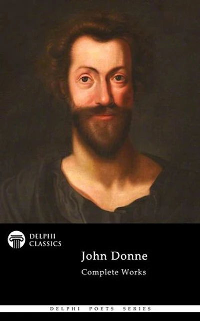 Complete Poetical Works of John Donne (Delphi Classics)